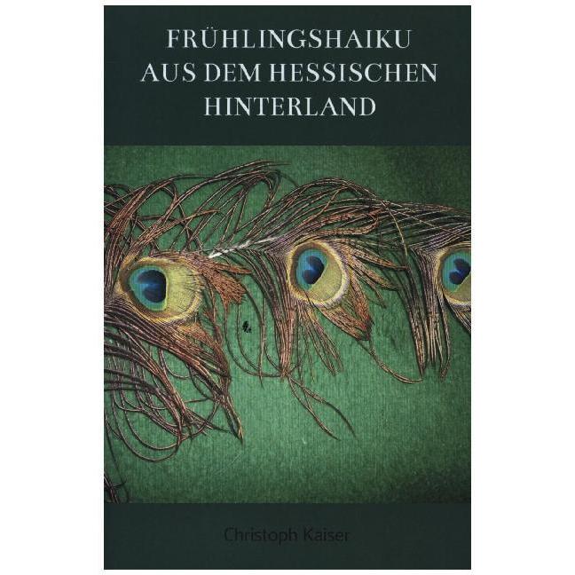 Frühlingshaiku aus dem hessischen Hinterland, Belletristik von Christoph Kaiser