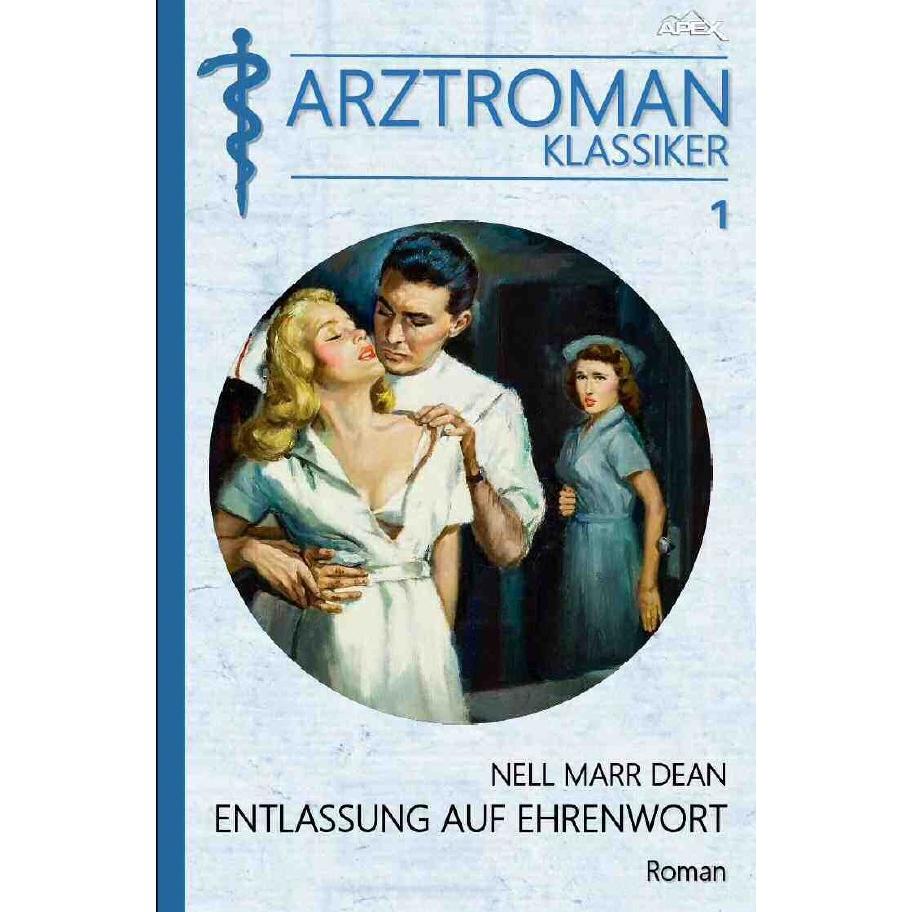 Arztroman-Klassiker, Band 1: Entlassung Auf Ehrenwort, Belletristik von Nell Marr Dean