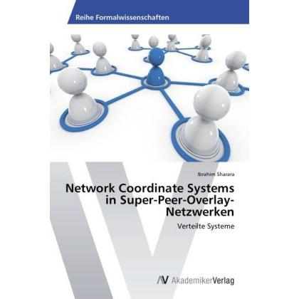 Network Coordinate Systems in Super-Peer-Overlay-Netzwerken, Fachbücher von Ibrahim Sharara