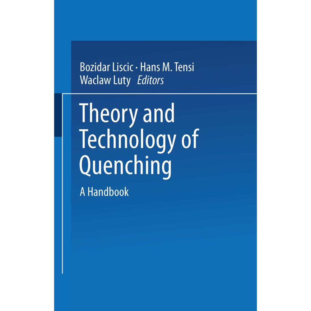 Theory and Technology of Quenching, Fachbücher von Hans M. Tensi, Waclaw Luty, Bozidar Liscic