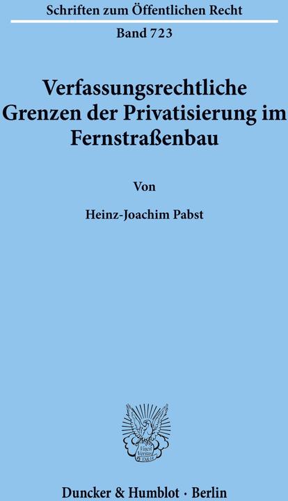 Produktbild Verfassungsrechtliche Grenzen der Privatisierung im Fernstrassenbau (Deutsch, Heinz-Joachim Pabst, 1997)