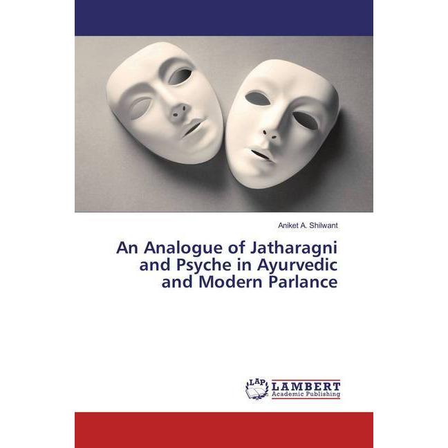 An Analogue of Jatharagni and Psyche in Ayurvedic and Modern Parlance, Fachbücher von Aniket A. Shilwant