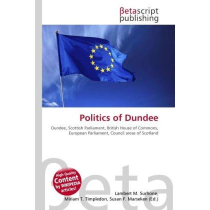 Politics of Dundee, Fachbücher von Lambert M. Surhone, Miriam T. Timpledon, Susan F. Marseken