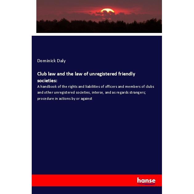 Club law and the law of unregistered friendly societies:, Fachbücher von Dominick Daly