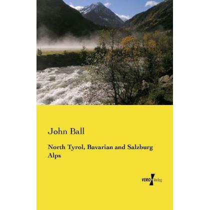 North Tyrol, Bavarian and Salzburg Alps, Ratgeber von John Ball