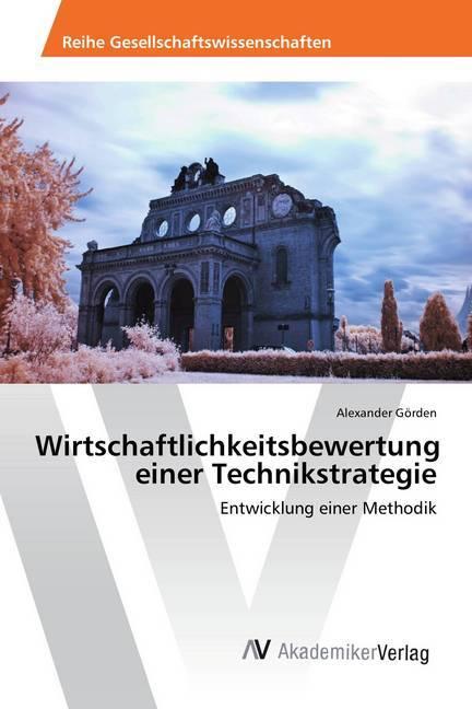 Produktbild Wirtschaftlichkeitsbewertung einer Technikstrategie (Alexander Görden, 2018)