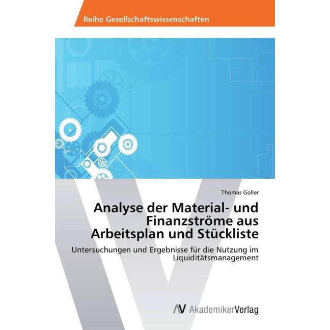 Analyse der Material- und Finanzströme aus Arbeitsplan und Stückliste, Fachbücher von Thomas Goller