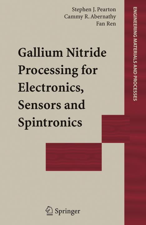 Gallium Nitride Processing for Electronics, Sensors and Spintronics (Cammy R. Abernathy, Fan Ren, Stephen J. Pearton, 2010)