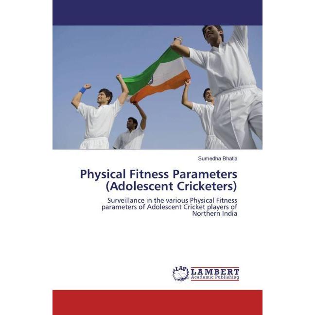 Physical Fitness Parameters (Adolescent Cricketers), Ratgeber von Sumedha Bhatia