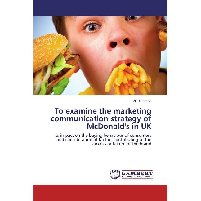 To examine the marketing communication strategy of McDonald's in UK, Fachbücher von Ali Hammad