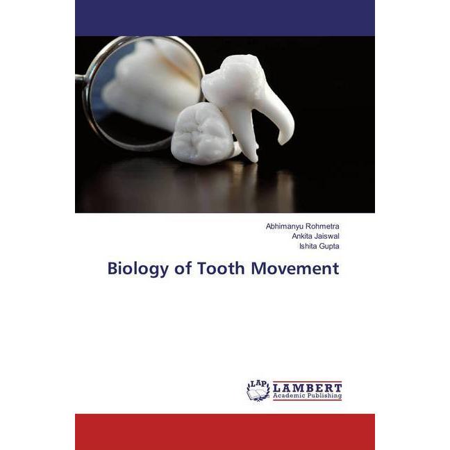 Biology of Tooth Movement, Fachbücher von Ishita Gupta, Ankita Jaiswal, Abhimanyu Rohmetra