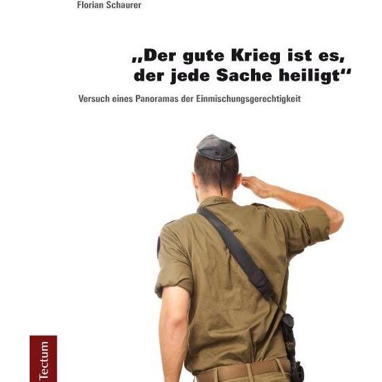 'Der gute Krieg ist es, der jede Sache heiligt', Fachbücher von Florian Schaurer