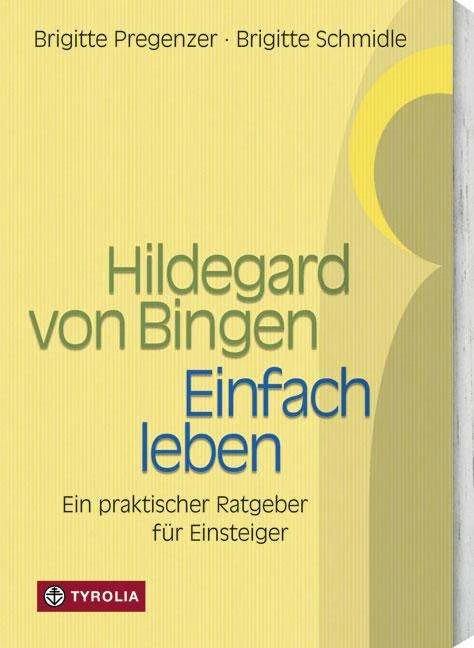 Produktbild Hildegard von Bingen. Einfach Leben (Deutsch, Brigitte Pregenzer, Brigitte Schmidle, 2012)