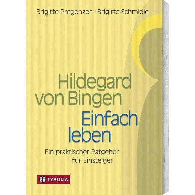 Hildegard von Bingen. Einfach Leben, Ratgeber von Brigitte Pregenzer, Brigitte Schmidle