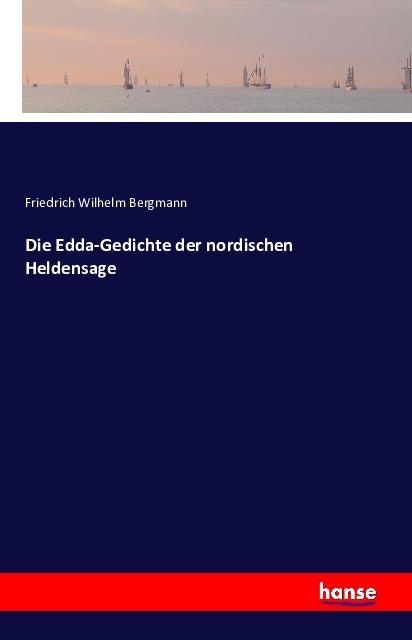 Produktbild Die Edda-Gedichte der nordischen Heldensage (Deutsch, Friedrich Wilhelm Bergmann, 2016)