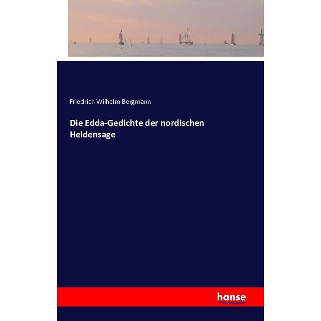 Die Edda-Gedichte der nordischen Heldensage, Belletristik von Friedrich Wilhelm Bergmann
