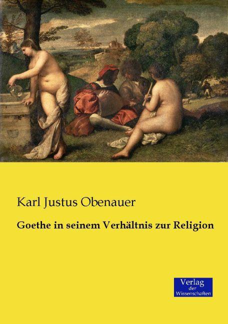 Produktbild Goethe in seinem Verhältnis zur Religion (Deutsch, Karl J. Obenauer, 2015)