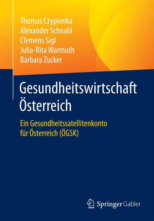 Produktbild Gesundheitswirtschaft Österreich (Deutsch, Alexander Schnabl, Barbara Zucker, Clemens Sigl, Julia-Rita Warmuth, Thomas Czypionka, 2015)