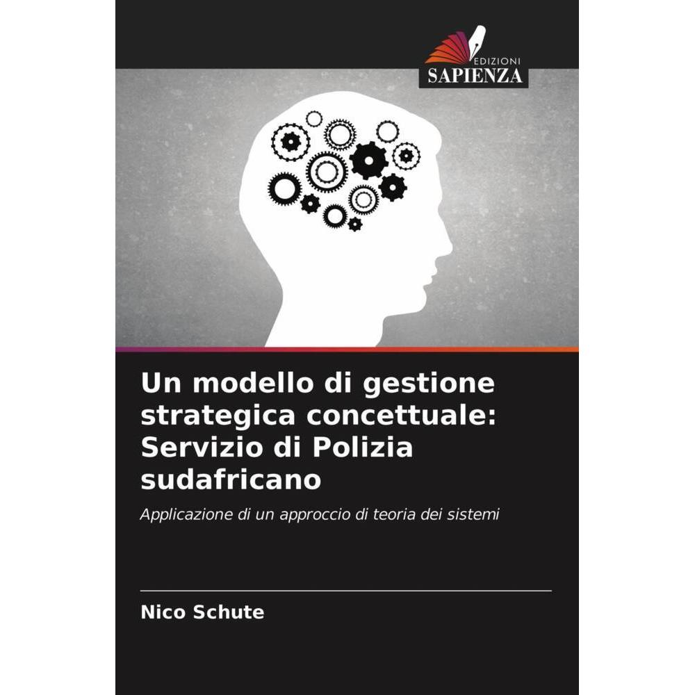 Un modello di gestione strategica concettuale: Servizio di Polizia sudafricano, Fachbücher von Nico Schute