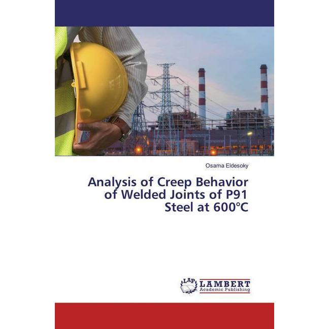 Analysis of Creep Behavior of Welded Joints of P91 Steel at 600°C, Fachbücher von Osama Eldesoky