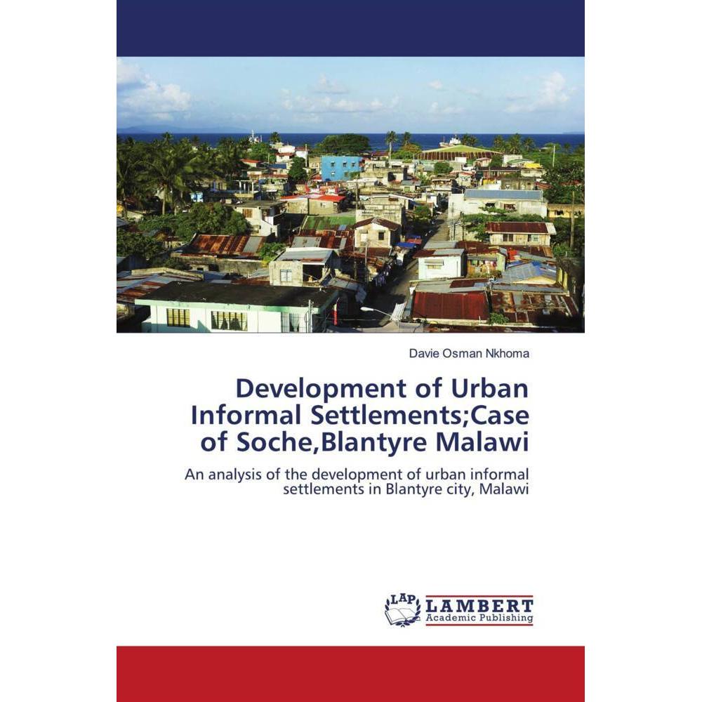 Development of Urban Informal SettlementsCase of Soche,Blantyre Malawi, Fachbücher von Davie Osman Nkhoma