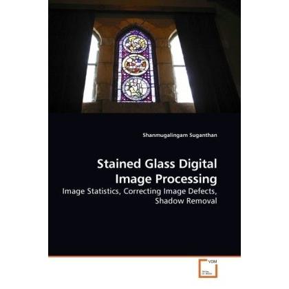Stained Glass Digital Image Processing, Fachbücher von Shanmugalingam Suganthan