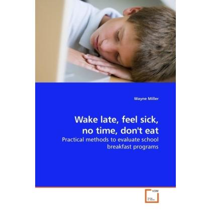 Wake late, feel sick, no time, don't eat, Fachbücher von Wayne Miller