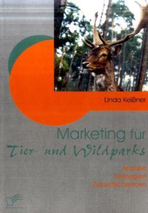 Produktbild Marketing für Tier- und Wildparks (Deutsch, Linda Keissner, 2009)
