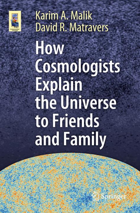 Image du produit How Cosmologists Explain the Universe to Friends and Family (Anglais, Karim A. Malik, David R. Matravers, 2019)