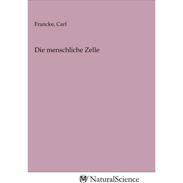 Die menschliche Zelle, Fachbücher von Carl Francke