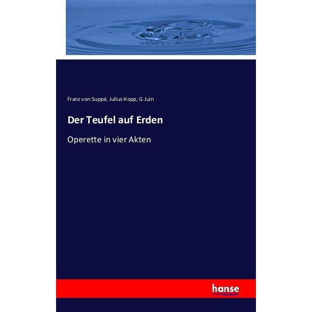 Der Teufel auf Erden, Fachbücher von Julius Hopp, Franz von Suppé, G Juin