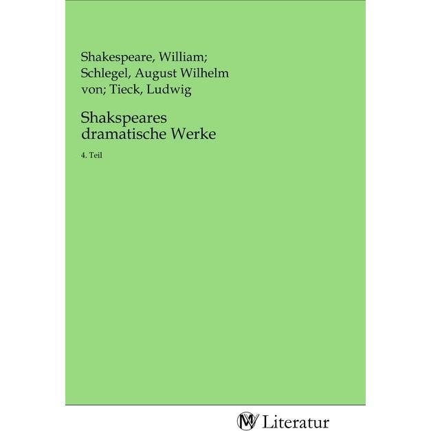 Shakspeares dramatische Werke, Belletristik von William Shakespeare, Ludwig Tieck, August Wilhelm von Schlegel
