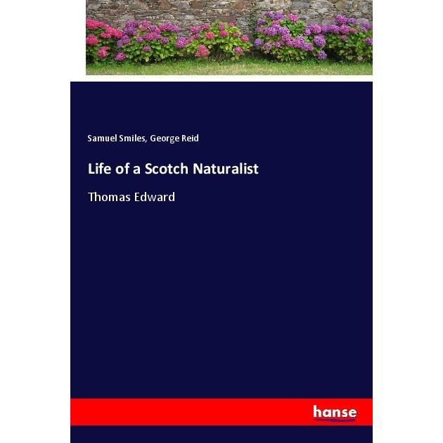 Life of a Scotch Naturalist, Belletristik von Samuel Smiles, George Reid