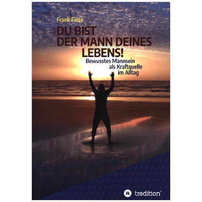 Du Bist Der Mann Deines Lebens!, Ratgeber von Frank Fiess