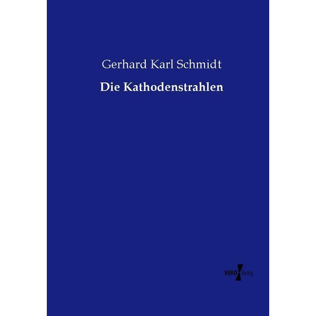 Die Kathodenstrahlen, Fachbücher von Gerhard K. Schmidt