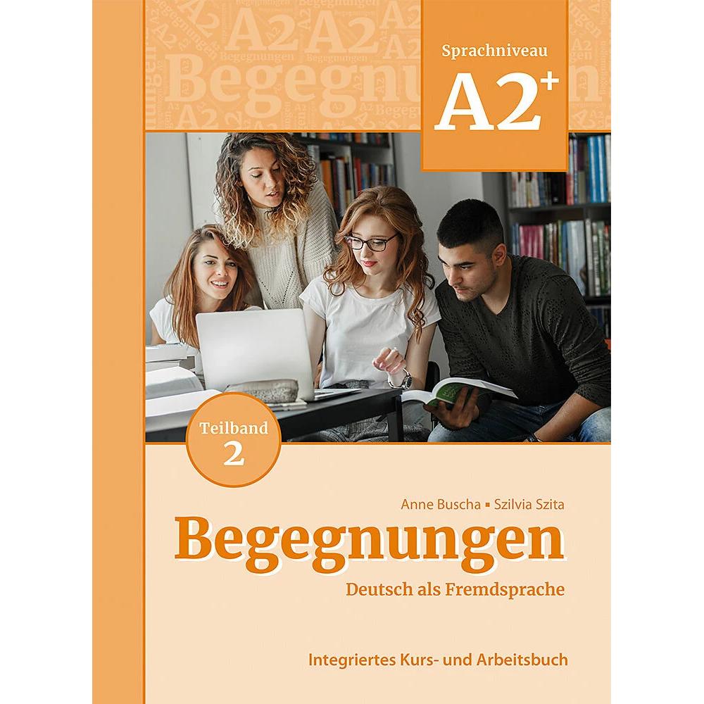 Begegnungen Deutsch als Fremdsprache A2+, Teilband 2: Integriertes Kurs- und Arbeitsbuch, Schulbücher von Anne Buscha, S...