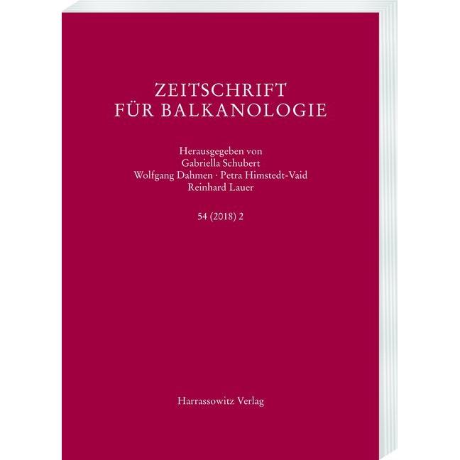Zeitschrift für Balkanologie 54 (2018) 2, Fachbücher von Wolfgang Dahmen, Gabriella Schubert, Reinhard Lauer, Petra Hims...