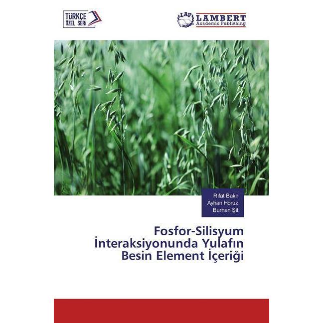 Fosfor-Silisyum Interaksiyonunda Yulafin Besin Element Içerigi, Fachbücher von Ayhan Horuz, Rifat Bakir, Burhan Sit