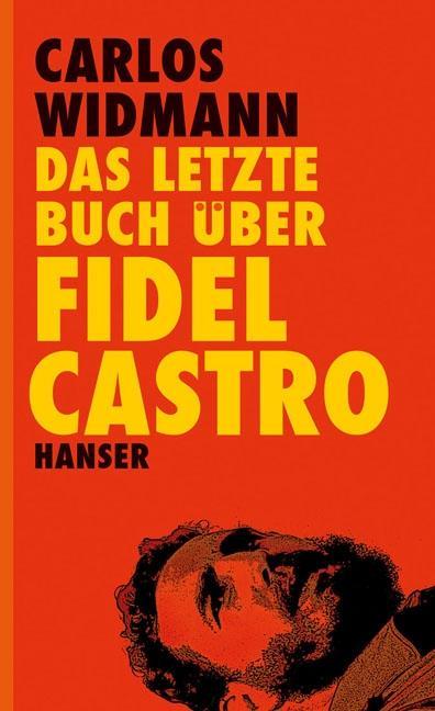 Produktbild Das letzte Buch über Fidel Castro (Deutsch, Carlos Widmann, 2012)