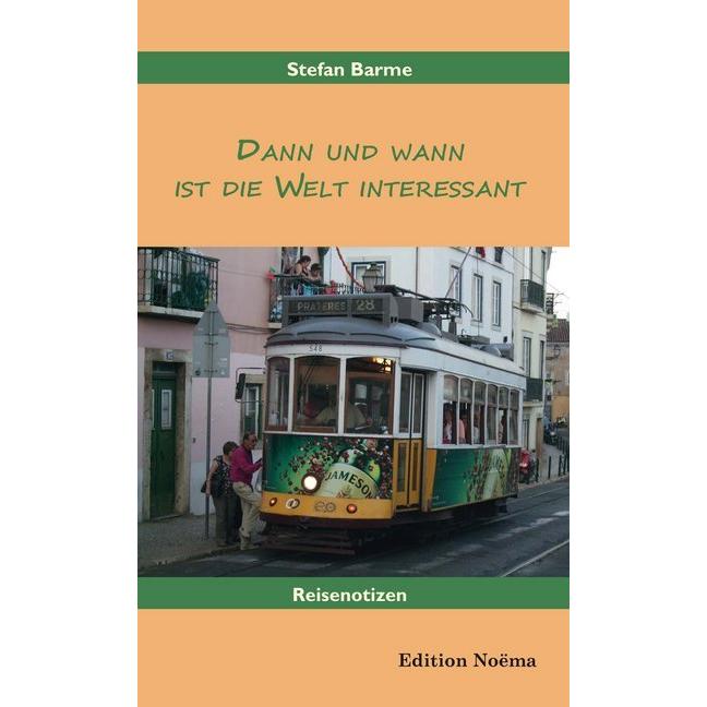 Dann und wann ist die Welt interessant, Belletristik von Stefan Barme