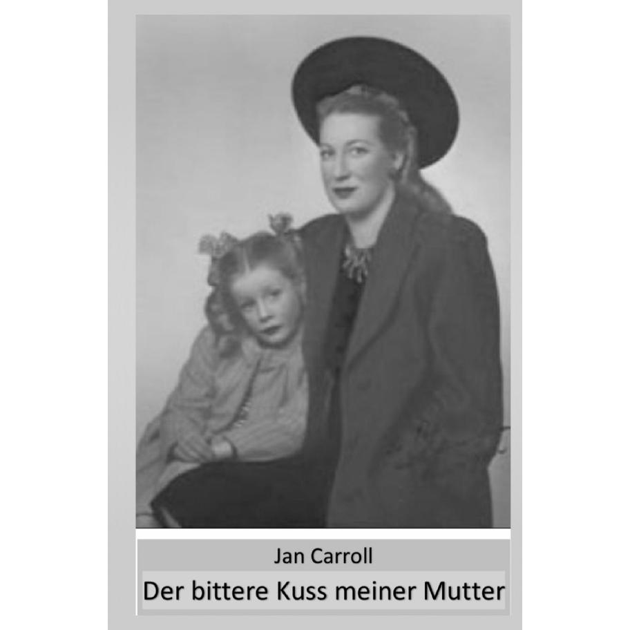 Der bittere Kuss meiner Mutter, Belletristik von Jan Carroll