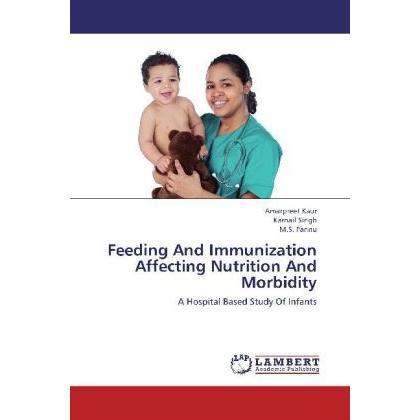 Feeding And Immunization Affecting Nutrition And Morbidity, Fachbücher von Karnail Singh, Amarpreet Kaur, M. S. Pannu