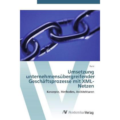 Umsetzung unternehmensübergreifender Geschäftsprozesse mit XML-Netzen, Fachbücher von Yu Li