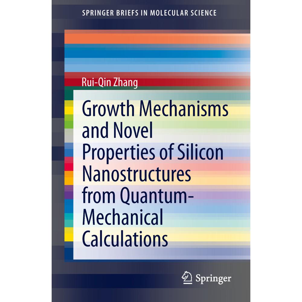 Growth Mechanisms and Novel Properties of Silicon Nanostructures from Quantum-Mechanical Calculation, Fachbücher von Rui...