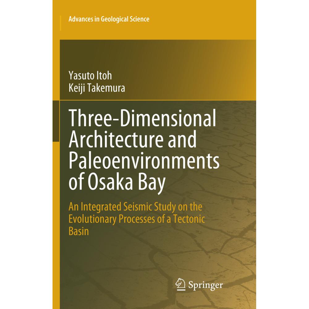 Three-Dimensional Architecture and Paleoenvironments of Osaka Bay, Fachbücher von Yasuto Itoh, Keiji Takemura