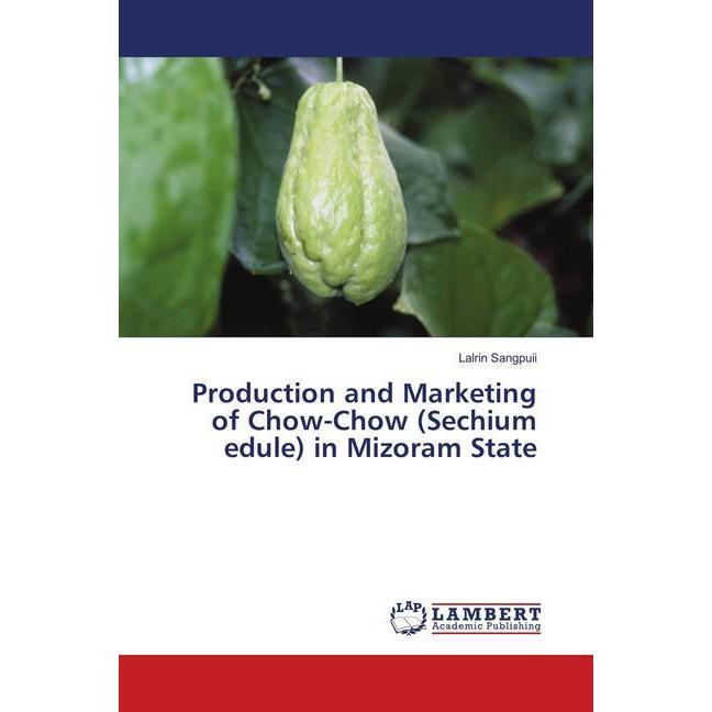 Production and Marketing of Chow-Chow (Sechium edule) in Mizoram State, Fachbücher von Lalrin Sangpuii
