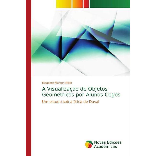 A Visualização de Objetos Geométricos por Alunos Cegos, Fachbücher von Elisabete Marcon Mello