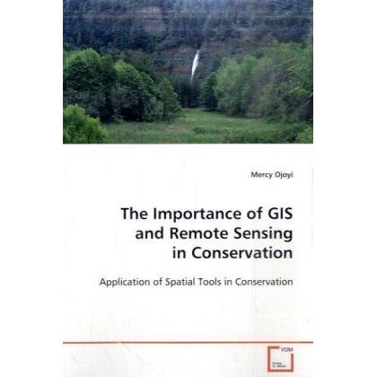The Importance of GIS and Remote Sensing in Conservation, Fachbücher