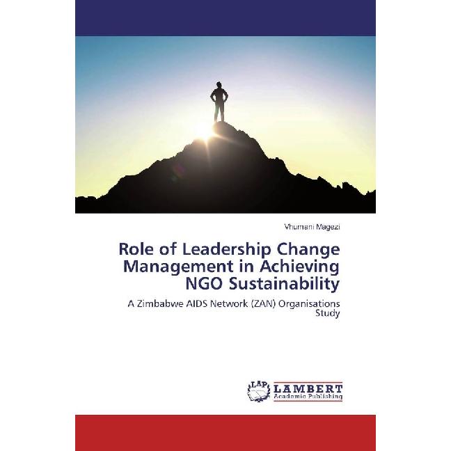 Role of Leadership Change Management in Achieving NGO Sustainability, Fachbücher von Vhumani Magezi