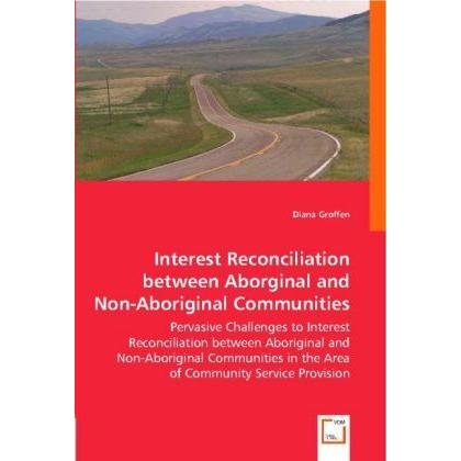 Interest Reconciliation between Aborginal and Non-Aboriginal Communities, Fachbücher von Diana Groffen